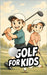 Golf for Kids: Enjoy Learning by Brothers, VC