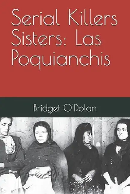 Serial Killers Sisters: Las Poquianchis by Bridget O'Dolan