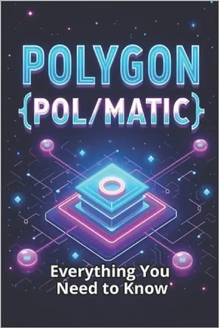 Polygon (POL/MATIC) Everything You Need to Know: A comprehensive guide to the world of Polygon - one of the most powerful Layer 2 platforms for Ethere by Svitana