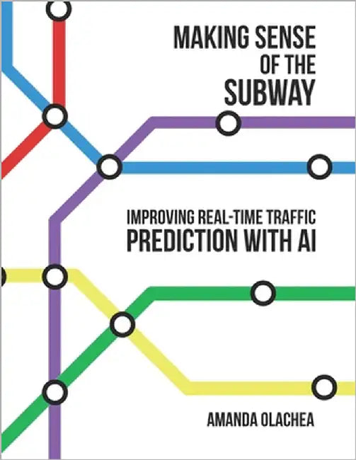 Making Sense of the Subway: Improving Real-Time Traffic Prediction for New York's MTA through Explainable AI and Anomaly Detection by Olachea, Amanda Marie
