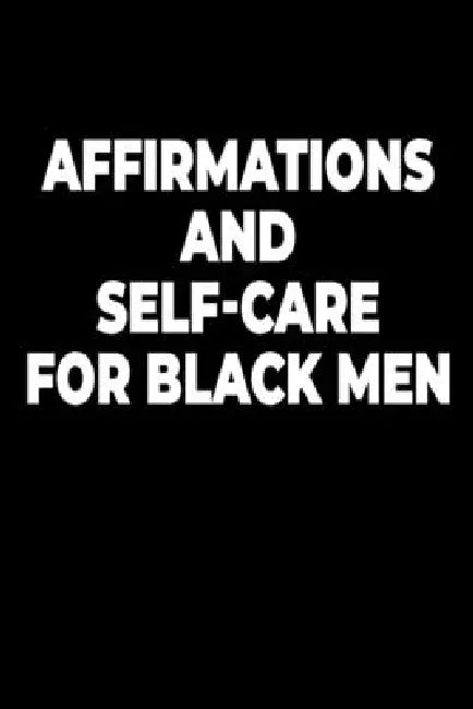 Affirmations and Self-Care for Black Men: Positive Affirmations for Money, Health, Confidence & Healing with 13 Powerful Self-Care Practices by Andre J. Lawson