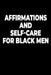 Affirmations and Self-Care for Black Men: Positive Affirmations for Money, Health, Confidence & Healing with 13 Powerful Self-Care Practices by Andre J. Lawson
