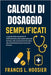 Calcoli Di Dosaggio Semplificati: La guida dello studente di infermieristica alla matematica dei farmaci, alle conversioni di unità e alla somministra by L. Hoosier, Francis