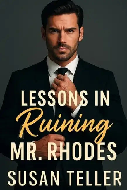 Lessons in Ruining Mr. Rhodes: A London Billionaire Boss Romance-Enemies-to-Lovers, Grumpy/Sunshine Slow Burn Steamy Age Gap Office Workplace Love Sto by Susan Teller