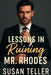 Lessons in Ruining Mr. Rhodes: A London Billionaire Boss Romance-Enemies-to-Lovers, Grumpy/Sunshine Slow Burn Steamy Age Gap Office Workplace Love Sto by Susan Teller