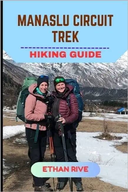 Manaslu Circuit Trek Hiking Guide by Rive, Ethan