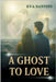 A Ghost to Love: A haunting page-turner of ghosts, secrets, and forbidden love - where every heartbeat echoes through the past by Santini, Eva