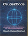 Crude2Code: Artificial Intelligence, Quantum Computing and the Reinvention of Oil, Gas and Petrochemicals by Kakaeinezhad, Kaveh