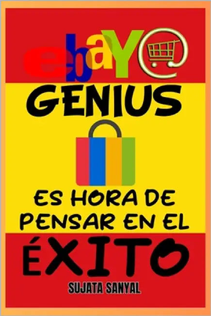 eBay Genius: Maestro del comercio electrónico (Edición 2024-2025), La guía completa para aprender a empezar a vender, hacer crecer su tienda, maximiza by Sanyal, Anil