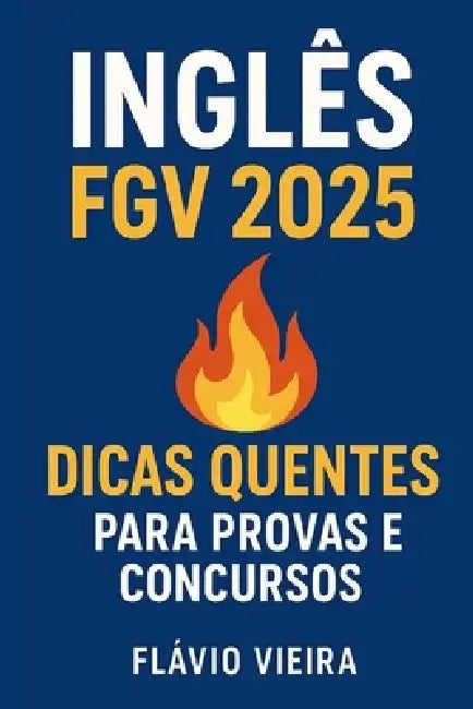 Inglês FGV 2025: Dicas Quentes para Provas e Concursos by Flavio Vieira