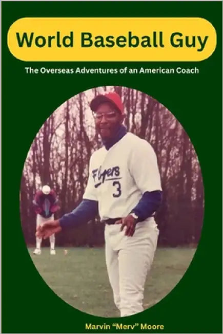 World Baseball Guy: The Overseas Adventures of an American Coach by Moore, Marvin