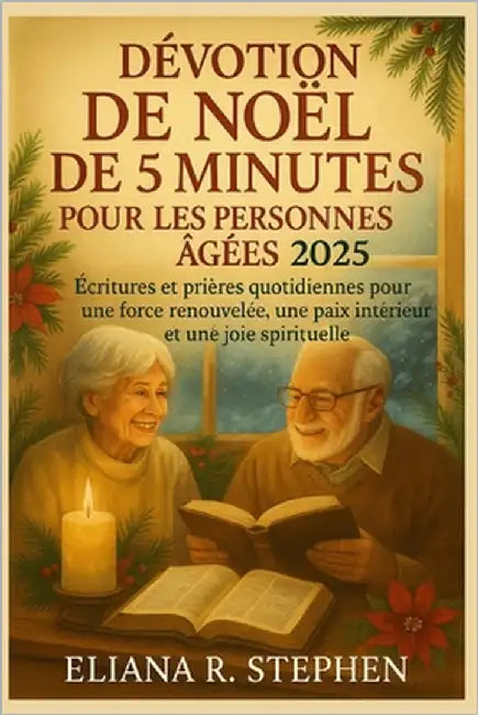 Dévotion de Noël de 5 Minutes Pour Les Personnes Âgées 2025: Écritures et prières quotidiennes pour une force renouvelée, une paix intérieure et une j by Stephen, Eliana R.