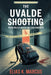 The Uvalde Shooting: When Police Waited and Children Died: How a School Became a Crime Scene, Why Police Failed, and the Truth That Refuses to Stay Bu by Elias K. Marcus