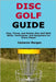 Disc Golf Guide: Play, Throw, and Master Disc Golf With Skills, Techniques, and Equipment for Every Player by Morgan, Cameron