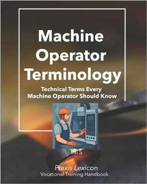 Machine Operator Terminology: Technical Terms Every Machine Operator Should Know by S, Bai