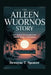 The Aileen Wuornos Story: How America's First Female Serial Offender Became a Cultural Icon by Dewayne T. Spencer