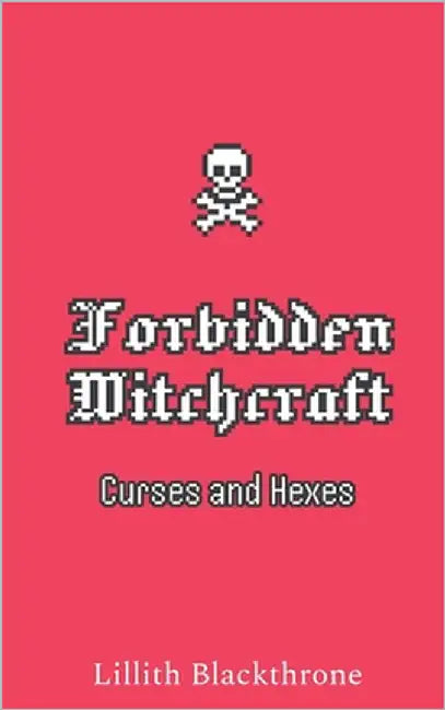 Real Witchcraft: Forbidden Curses and Hexes: A Modern Witch's Guide to Dark Spellcraft by Blackthorne, Lilith