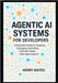 Agentic AI Systems for Developers: A Developer's Guide for Designing, Debugging, and Scaling Production-Ready Multi-Agent Systems by Mateo, Henry