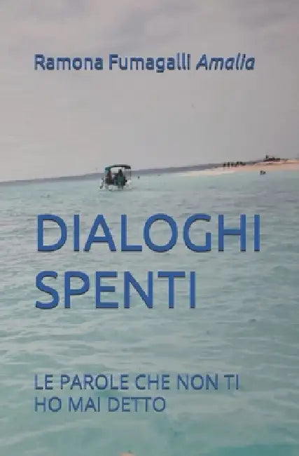 Dialoghi Spenti: Le Parole Che Non Ti Ho Mai Detto by Ramona Amalia Fumagalli