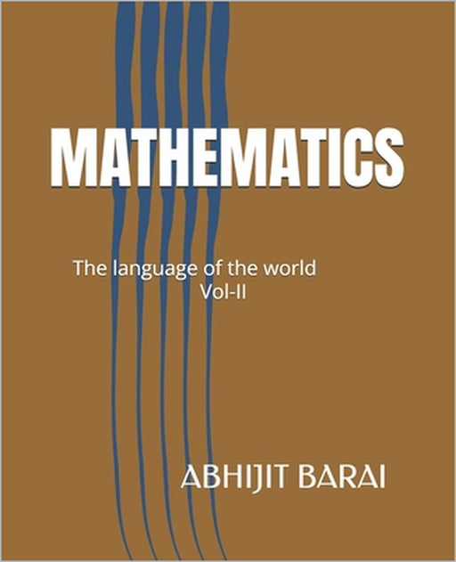 Mathematics: The language of the world Vol-II by Abhijit Barai