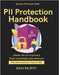 PII Protection Handbook: Map your Data: PII Discovery Policies, Roles & Stewardship privacy risk assessment methods legal regulatory privacy mapping P by Rajput, Ravi