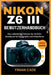 Nikon Z6 III Benutzerhandbuch: Das vollständige Schritt-für-Schritt-Handbuch für Fotografen und Videofilmer by Theodor Krüger, Volker Bernhard, Finian Cade