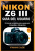 Nikon Z6 III Guía del Usuario: El manual completo paso a paso para fotógrafos y videógrafos by Ana Fernández, Lucía Morales, Finian Cade