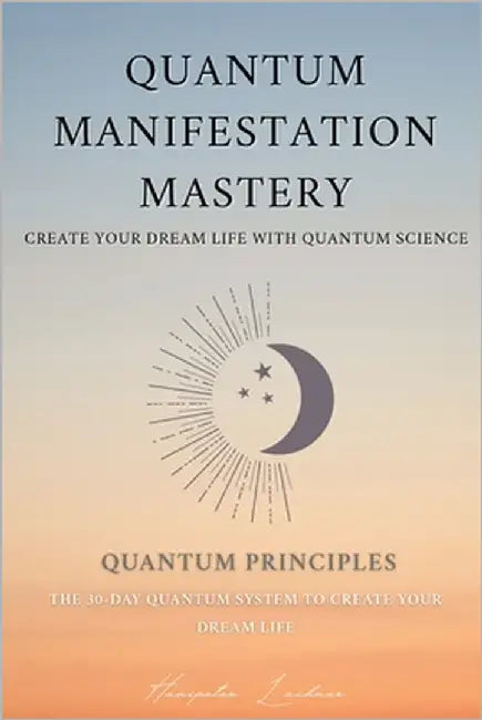 Quantum Manifestation Mastery: The 30-Day Quantum System to Create Your Dream Life by Lachner, Hanspeter