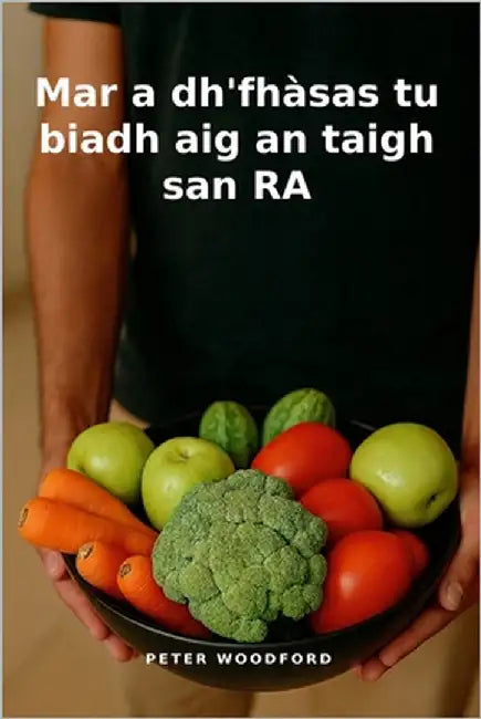 Mar a dh'fhàsas tu biadh aig an taigh san RA by Woodford, Peter
