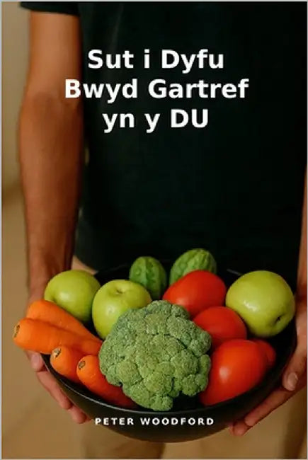 Sut i Dyfu Bwyd Gartref yn y DU by Woodford, Peter