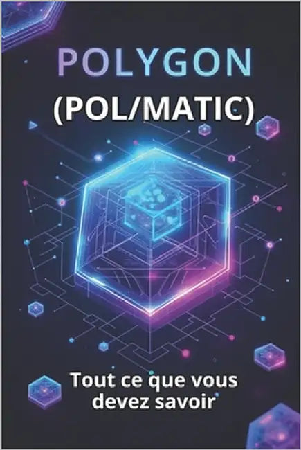 Polygon (POL/MATIC) Tout ce que vous devez savoir: Un guide complet sur le monde de Polygon, l'une des plateformes de couche 2 les plus puissantes pou by Svitana