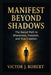 Manifest beyond shadows: The Secret Path to Wholeness, Freedom, and True Creation by Victor J. Robert
