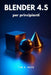 Blender 4.5 per principianti: Guida passo passo alla modellazione 3D, all'animazione e al rendering per principianti by Tim A. Rose