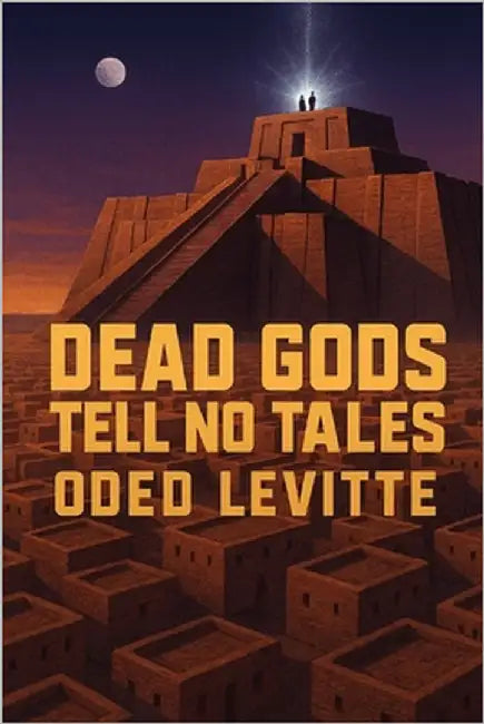 Dead Gods Tell No Tales: Ur Noir Book I by Levitte, Oded