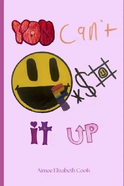 You Can't F*$# It Up by Aimee Elizabeth Cook