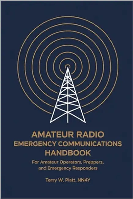 Amateur Radio Emergency Communications Handbook: For Amateur Operators, Preppers, and Emergency Responders by Platt Nn4y, Terry