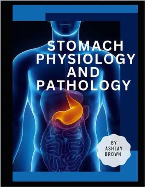 Stomach Physiology and Pathology by Brown, Ashlay