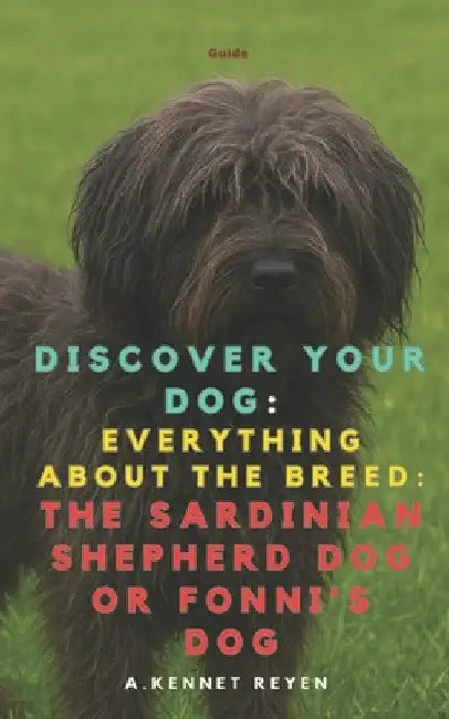 Discover your dog: Everything about the breed: The Sardinian Shepherd Dog or Fonni's Dog by A. A