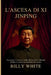 L'Ascesa Di XI Jinping: Tracciando il percorso dalla Rivoluzione Culturale di Mao al potere incontrollato del partito by Billy White
