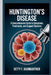 Huntington's Disease: A Comprehensive Guide to Symptoms, Treatments, and Support Systems by Betty F. Baumgartner