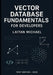 Vector Database Fundamentals for Developers: Core concepts to integrate vector search into software solutions by Laitan Michael