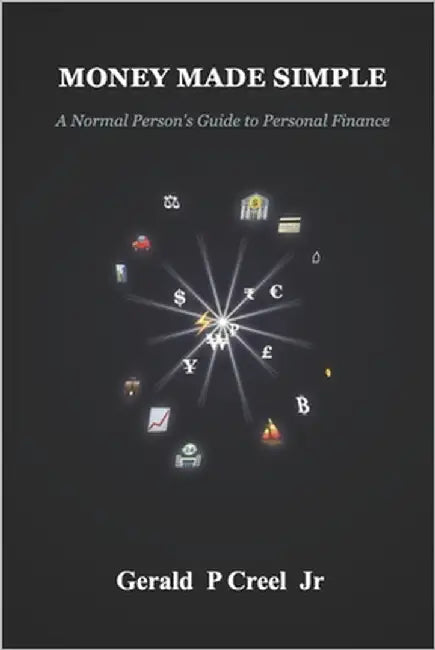 Money Made Simple: A Normal Person's Guide to Personal Finance by Creel, Gerald P., Jr.