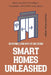 Smart Homes Unleashed: Redefining Living with IoT and Design: Harnessing IoT for Intelligent, Sustainable, and Stylish Living Spaces by John Doe