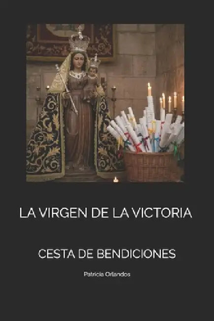 La Virgen de la Victoria: Cesta de Bendiciones by Patricia Orlandos