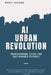 AI Urban Revolution: Transforming Cities for Sustainable Futures: Harnessing AI to Revolutionize Urban Sustainability and Combat Climate Change by Alex Thompson