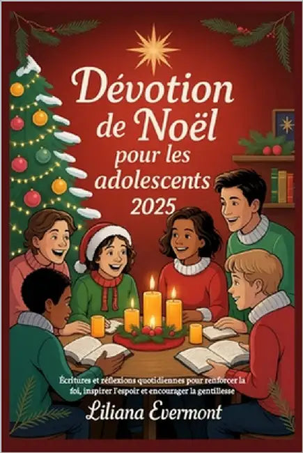 Dévotion de Noël pour les adolescents 2025: Écritures et réflexions quotidiennes pour renforcer la foi, inspirer l'espoir et encourager la gentillesse by Evermont, Liliana