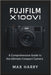 Fujifilm X100VI: A Comprehensive Guide to the Ultimate Compact Camera by Max Harry
