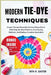 Modern Tie-Dye Techniques: Create Vibrant Wearable Art And Home Décor With Step-By-Step Patterns, Easy Dyeing Methods, And Endless Creative Inspiratio by Rita R. Easter