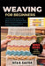 Weaving for Beginners: Unlock Stress-Free Creativity And Master The Art Of Handwoven Beauty With Step-By-Step Techniques, Inspiring Patterns, And Esse by Rita R. Easter