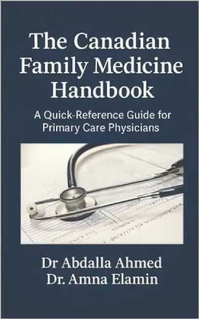 The Canadian Family Medicine Handbook: A Quick-Reference Guide for Primary Care Physicians by Elamin, Amna